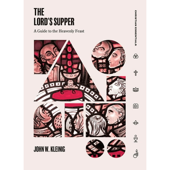 Christian Essentials The Lord's Supper: A Guide to the Heavenly Feast, (Hardcover)
