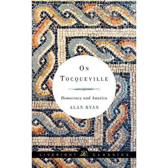 Liveright Classics: On Tocqueville: Democracy and America (Paperback)