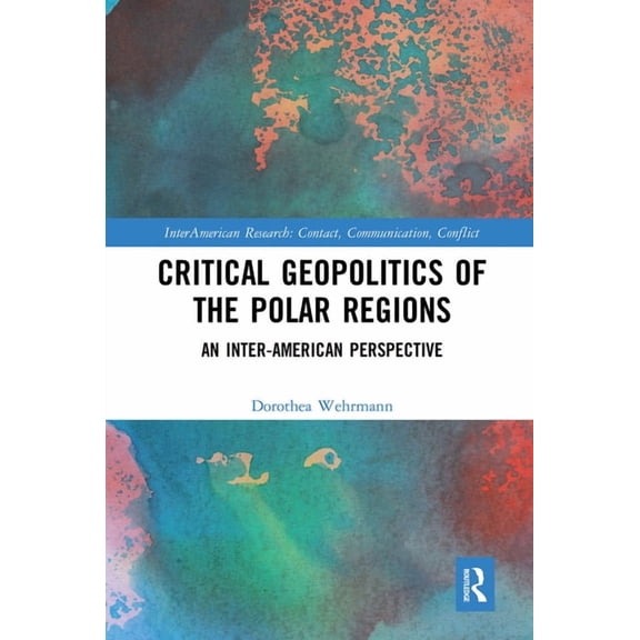 Interamerican Research: Contact, Communi Critical Geopolitics of the Polar Regions: An Inter-American Perspective, (Paperback)