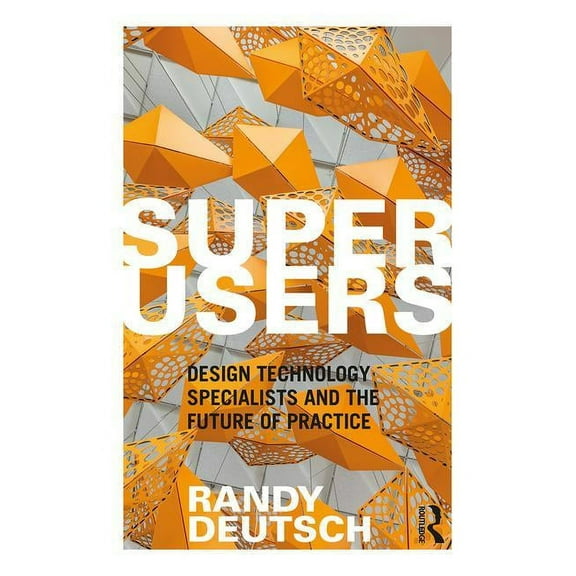 Superusers: Design Technology Specialists and the Future of Practice (Paperback)