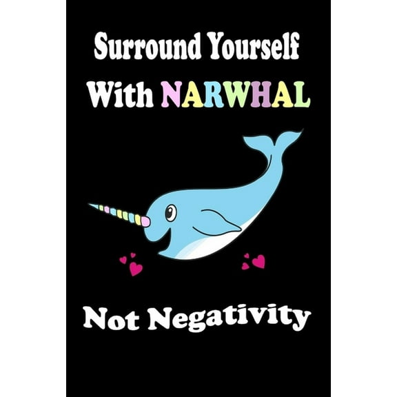 Surround Yourself With Narwhal Not Negativity (Paperback)