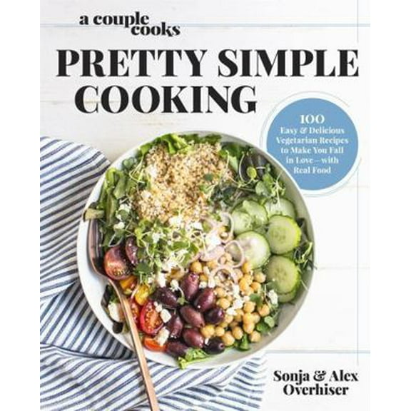 Pre-Owned A Couple Cooks - Pretty Simple Cooking: 100 Delicious Vegetarian Recipes to Make You Fall in Love with Real Food Paperback