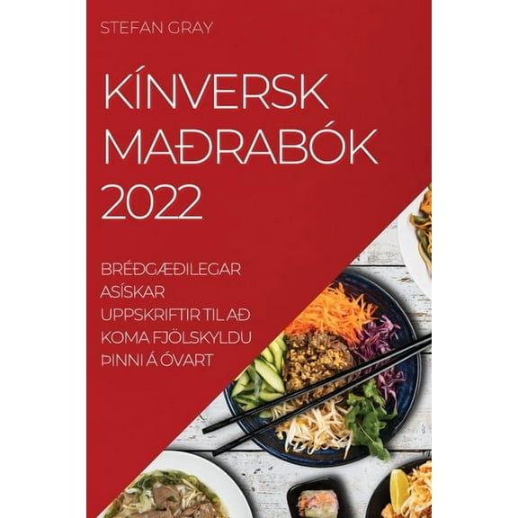 KÃ­nversk MaÃ°rabÃ³k 2022: BrÃ©Ã°gÃÃ°ilegar AsÃ­skar Uppskriftir Til AÃ° Koma FjÃ¶lskyldu Ã¾Inni Ã Ãvart, (Paperback)