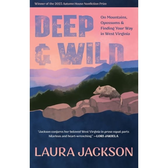 Pre-Owned Deep & Wild : On Mountains, Opossums & Finding Your Way in West Virginia (Paperback)