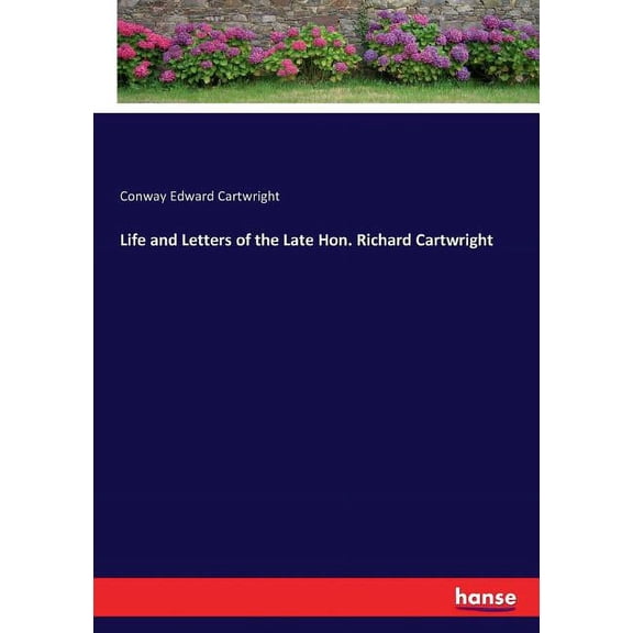 Life and Letters of the Late Hon. Richard Cartwright, (Paperback)