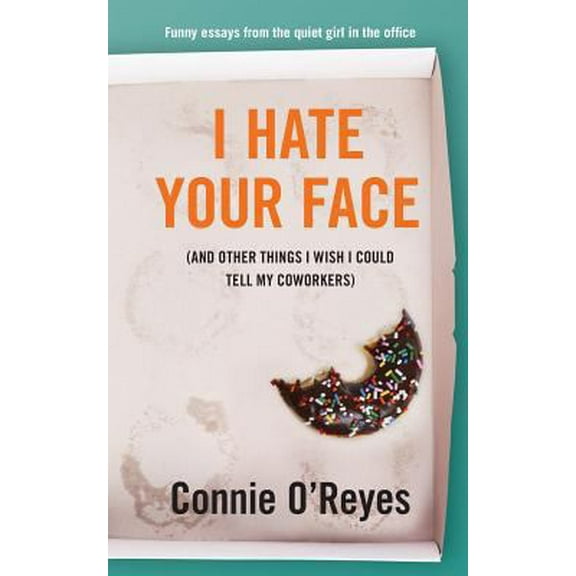 Pre-Owned I Hate Your Face: (And Other Things I Wish I Could Tell My Coworkers) (Paperback) 1732370311 9781732370319