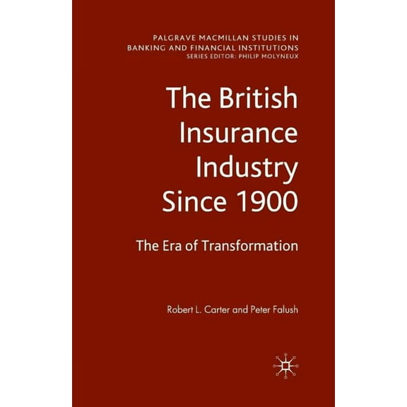 Palgrave MacMillan Studies in Banking an The British Insurance Industry Since 1900: The Era of Transformation, (Paperback)