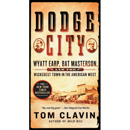 Dodge City : Wyatt Earp, Bat Masterson, and the Wickedest Town in the American (Single Best Town In America)