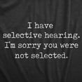 thumbnail image 2 of Womens I Have Selective Hearing Im Sorry You Were Not Selected T Shirt Funny Rude Joke Tee for Ladies Womens Graphic Tees, 2 of 9