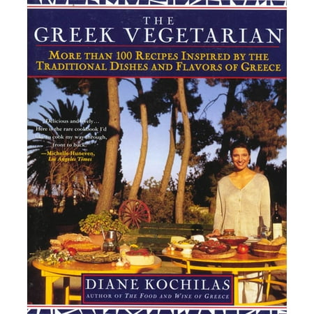 The Greek Vegetarian : More Than 100 Recipes Inspired by the Traditional Dishes and Flavors of (Best Vegetarian Dish Ever)