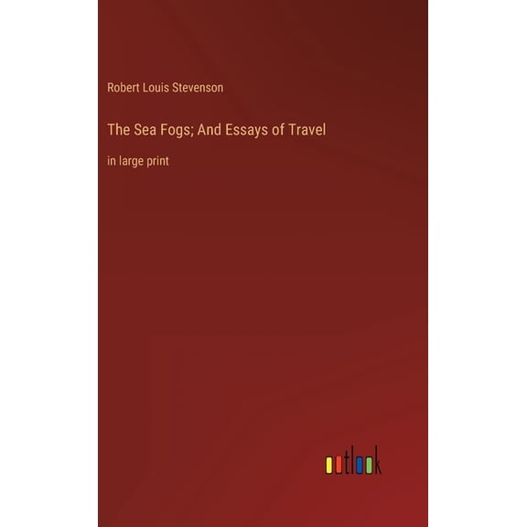 The Sea Fogs; And Essays of Travel: in large print