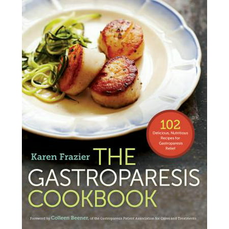 The Gastroparesis Cookbook : 102 Delicious, Nutritious Recipes for Gastroparesis