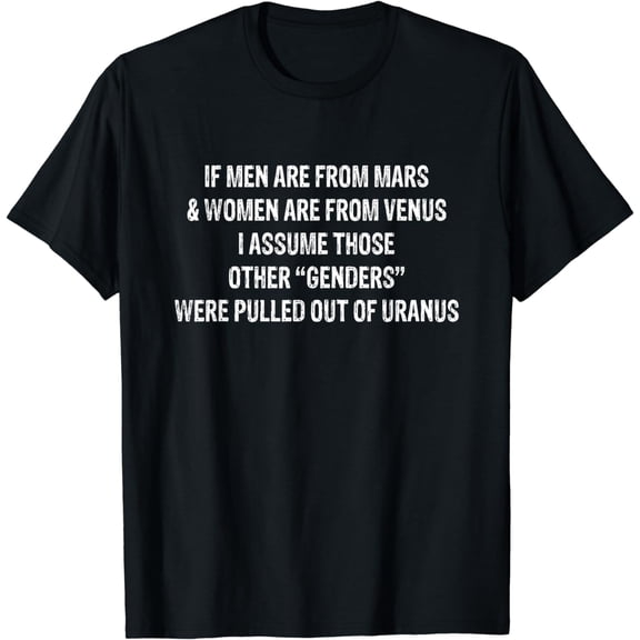 If Men Are From Mars And Women Are From Venus I Assume Those T-Shirt