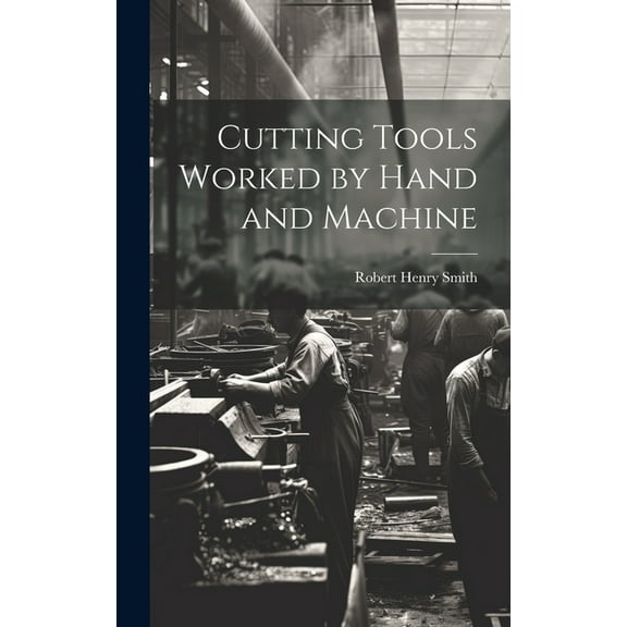 Cutting Tools Worked by Hand and Machine (Hardcover)