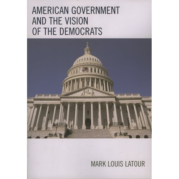 American Government and the Vision of the Democrats, (Paperback)