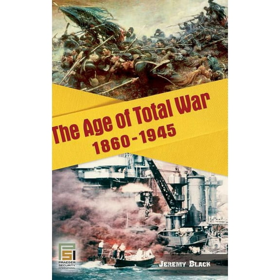 Studies in Military History and Internat The Age of Total War, 1860-1945, (Hardcover)