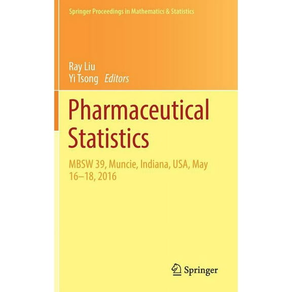 Springer Proceedings in Mathematics & St Pharmaceutical Statistics: Mbsw 39, Muncie, Indiana, Usa, May 16-18, 2016, Book 218, (Hardcover)