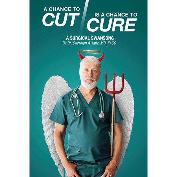 A Chance to Cut Is a Chance to Cure: A Surgical Swan Song, (Paperback)