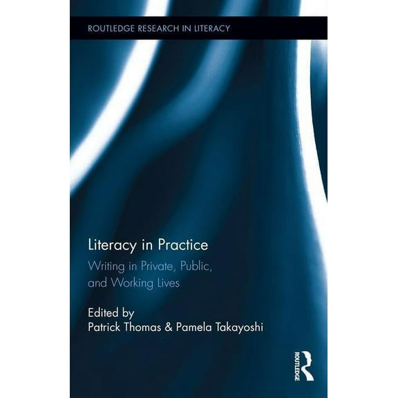 Routledge Research in Literacy: Literacy in Practice: Writing in Private, Public, and Working Lives (Hardcover)
