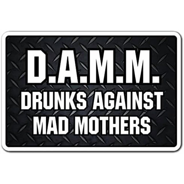 SignMission, 8" X 12" Plastic Sign, Damd Drunks Against Mad