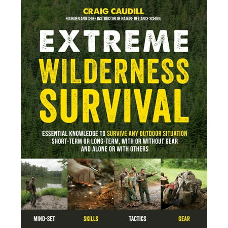 Essential Gear Dy - Extreme Wilderness Survival : Essential Knowledge to Survive Any Outdoor Situation Short-Term or Long-Term, With or Without Gear and Alone or With Others