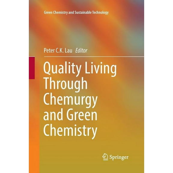 Green Chemistry and Sustainable Technolo Quality Living Through Chemurgy and Green Chemistry, (Paperback)