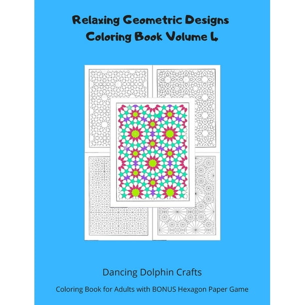 Download Volume Relaxing Geometric Designs Coloring Book Volume 4 Coloring Book For Adults With Bonus Hexagon Paper Game Series 4 Paperback Walmart Com Walmart Com