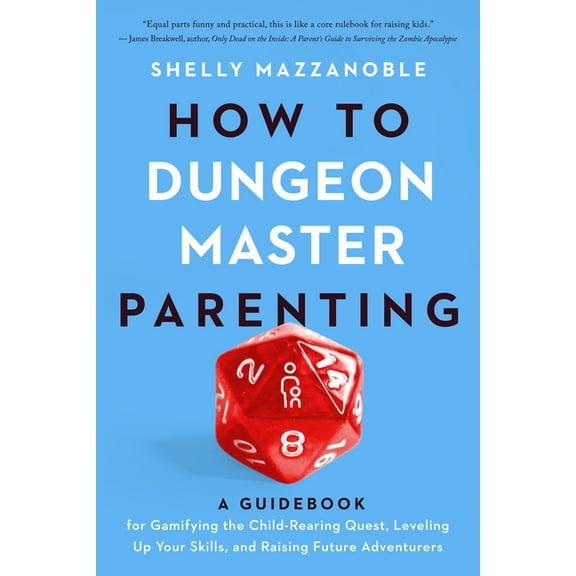 How to Dungeon Master Parenting: A Guidebook for Gamifying the Child Rearing Quest, Leveling Up Your Skills, and Raising, (Paperback)