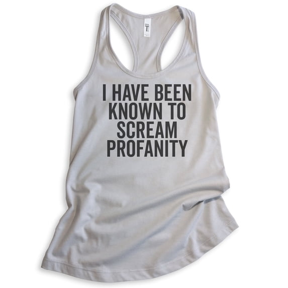 I Have Been Known To Scream Profanity Tank Top, Ladies Racerback Tank Top, Sassy Tank, Silver Gray, Small