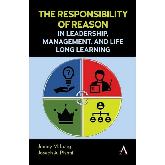 The Responsibility of Reason in Leadership, Management, and Life Long Learning, (Hardcover)