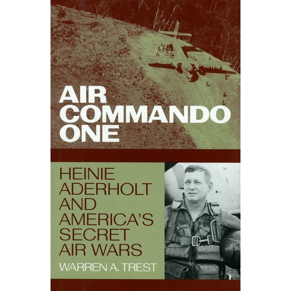 Air Commando One : Heinie Aderholt and America's Secret Air Wars (Hardcover)