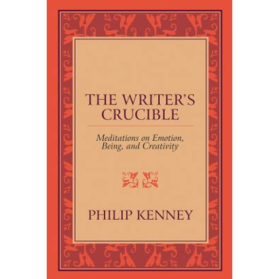 Pre-Owned The Writer's Crucible: Meditations on Emotion, Being, and Creativity (Paperback) 1629015245 9781629015248