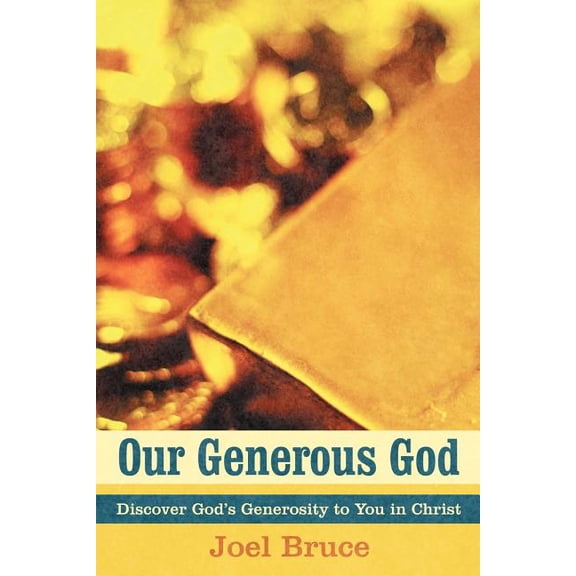 Our Generous God: Discover God's Generosity to You in Christ, (Paperback)