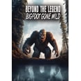 thumbnail image 1 of Beyond The Legend: Bigfoot Gone WIld, 1 of 1