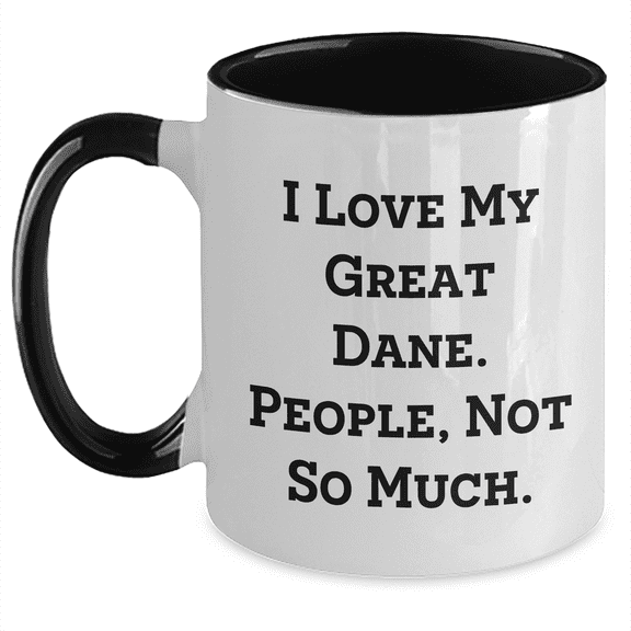 I Love My Great Dane, Mother's Day Unique Gifts from Friends, Two Tone Coffee Mug with Funny Quote