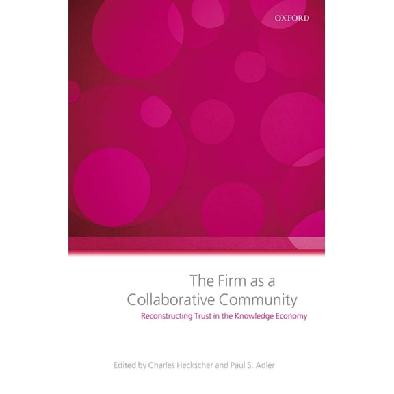 The Firm as a Collaborative Community: Reconstructing Trust in the Knowledge Economy, (Paperback)