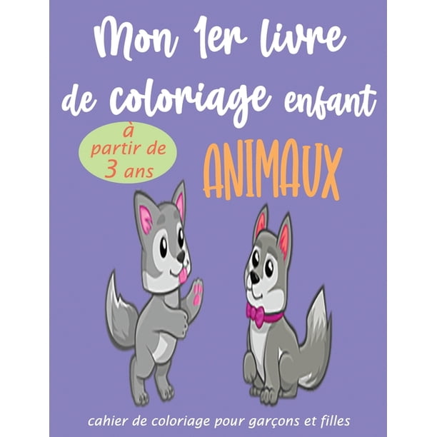 Mon 1er Livre De Coloriage Enfant Animaux A Partir De 3 Ans Cahier Coloriage Pour Garcons