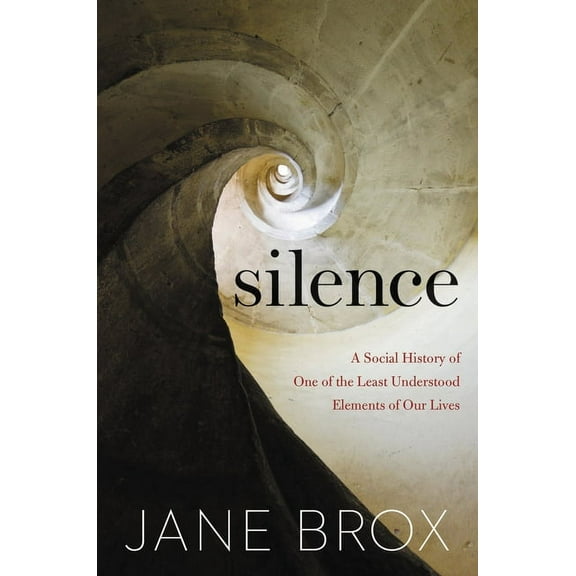 Silence: A Social History of One of the Least Understood Elements of Our Lives, (Hardcover)