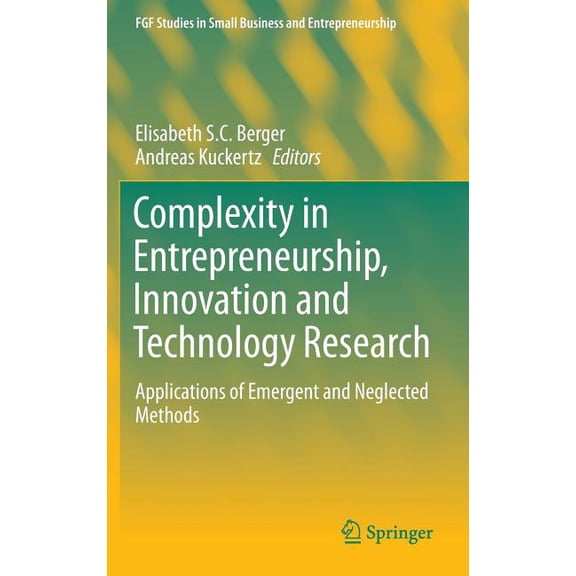 Fgf Studies in Small Business and Entrep Complexity in Entrepreneurship, Innovation and Technology Research: Applications of Emergent and Neglected Methods, (Hardcover)
