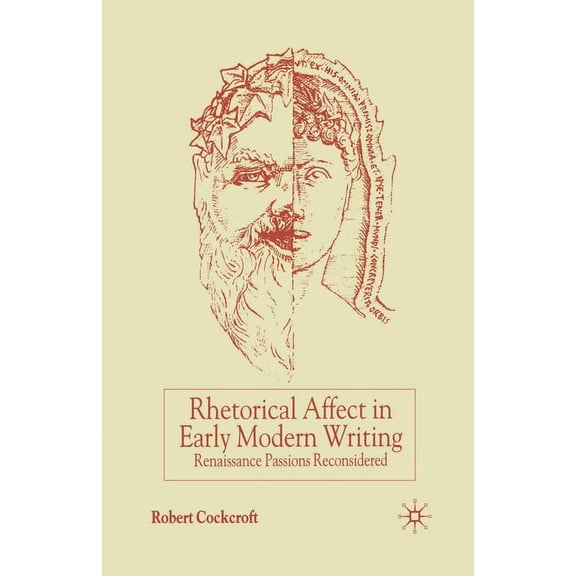 Rhetorical Affect in Early Modern Writing: Renaissance Passions Reconsidered, (Paperback)