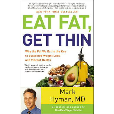 Eat Fat, Get Thin : Why the Fat We Eat Is the Key to Sustained Weight Loss and Vibrant