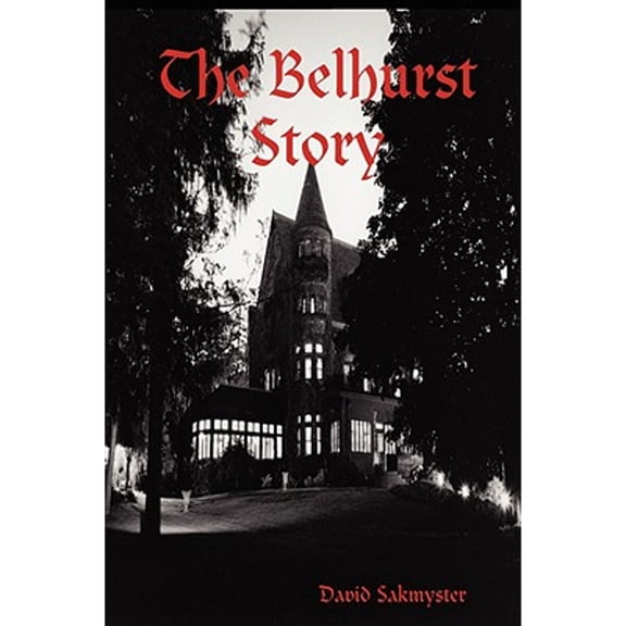 The Belhurst Story (Paperback) by David Sakmyster