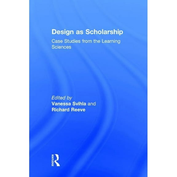 Design as Scholarship: Case Studies from the Learning Sciences, (Hardcover)