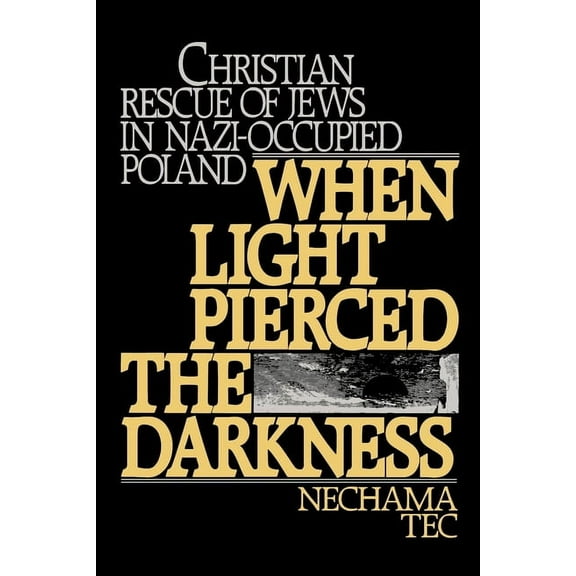 When Light Pierced the Darkness: Christian Rescue of Jews in Nazi-Occupied Poland, (Paperback)
