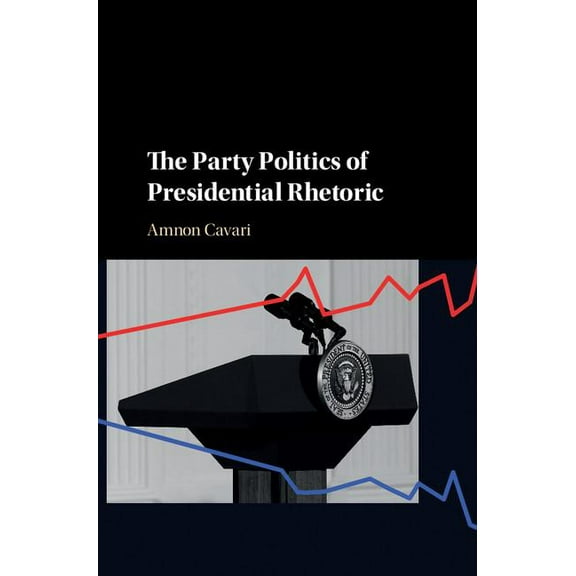 The Party Politics of Presidential Rhetoric, (Hardcover)
