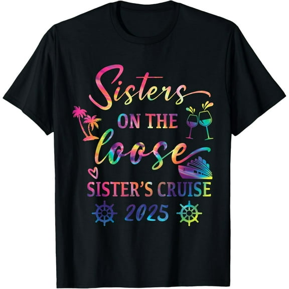 Sisters Cruise Sisters On The Loose Sisters Trip 2025 T-Shirt