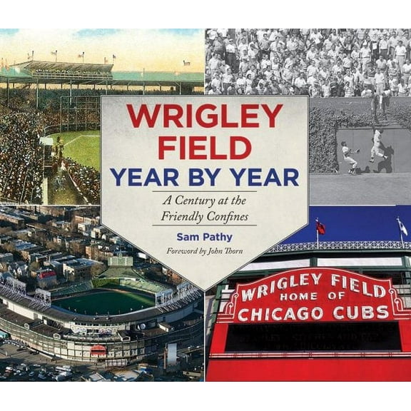 Wrigley Field Year by Year : A Century at the Friendly Confines (Hardcover)