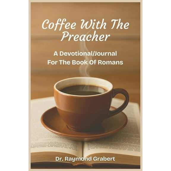 Coffee with the Preacher: A Devotional/Journal for the Book of Romans, (Paperback)