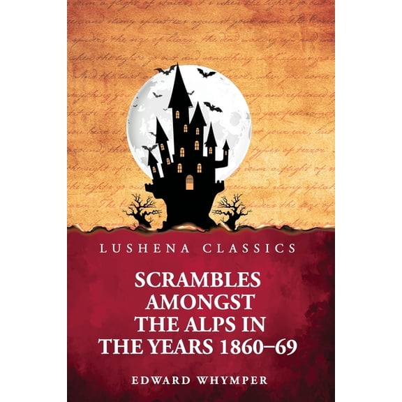 Scrambles Amongst the Alps in the Years 1860-69, (Paperback)