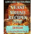 thumbnail image 1 of Pre-Owned Low-Carb Gluten-Free Yeast Bread Recipes to Slim by: For Weight Loss, Diabetic and Gluten-Free Diets (Paperback) 0985822430 9780985822439, 1 of 1